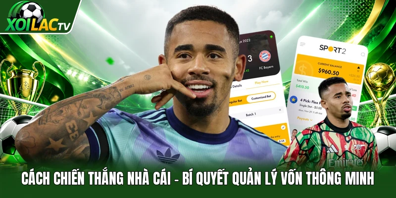 Cách Chiến Thắng Nhà Cái | Bí Quyết Quản Lý Vốn Thông Minh