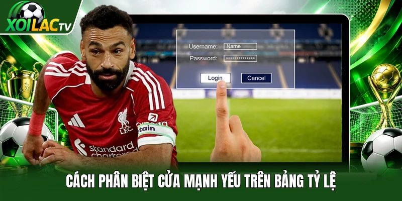 Cách phân biệt cửa mạnh yếu trên bảng tỷ lệ