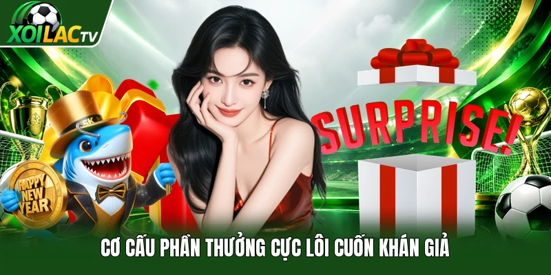 Cơ cấu phần thưởng cực lôi cuốn khán giả