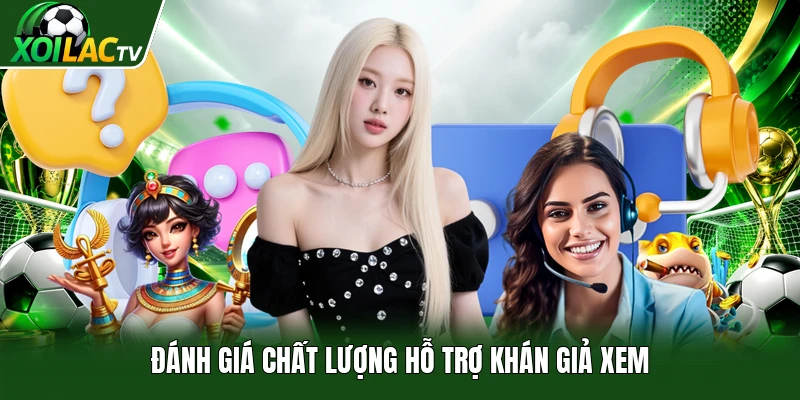 Đánh giá chất lượng hỗ trợ khán giả xem