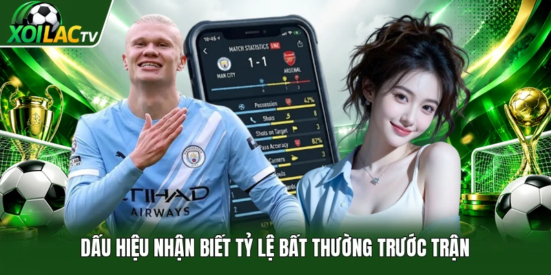 Dấu hiệu nhận biết tỷ lệ bất thường trước trận