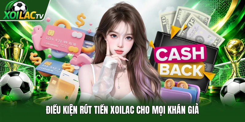 Điều kiện rút tiền Xoilac cho mọi khán giả