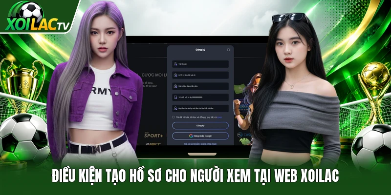 Điều kiện tạo hồ sơ cho người xem tại web Xoilac