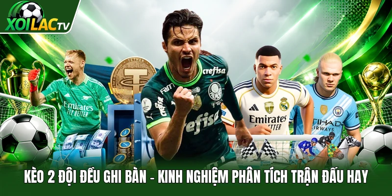 Kèo 2 Đội Đều Ghi Bàn | Kinh Nghiệm Phân Tích Trận Đấu Hay