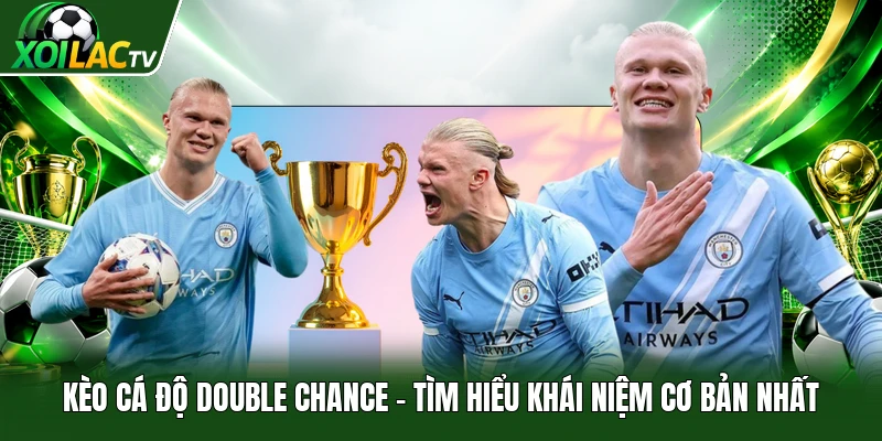 Kèo Cá Độ Double Chance | Tìm Hiểu Khái Niệm Cơ Bản Nhất