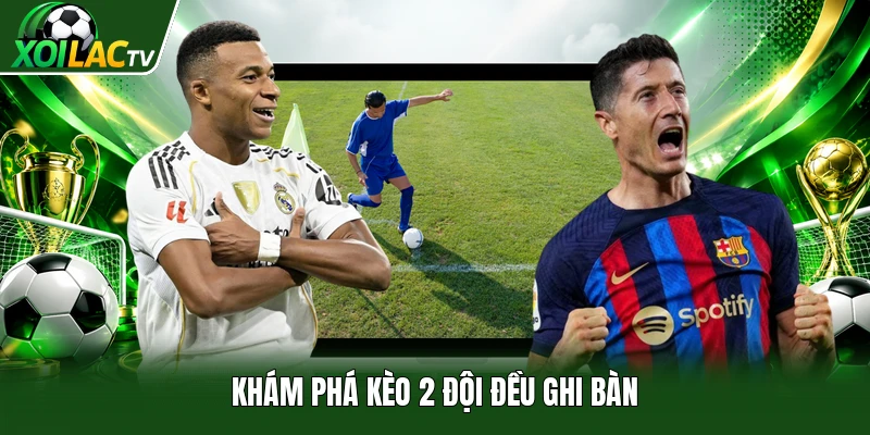Khám phá kèo 2 đội đều ghi bàn