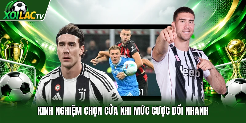 Kinh nghiệm chọn cửa khi mức cược đổi nhanh