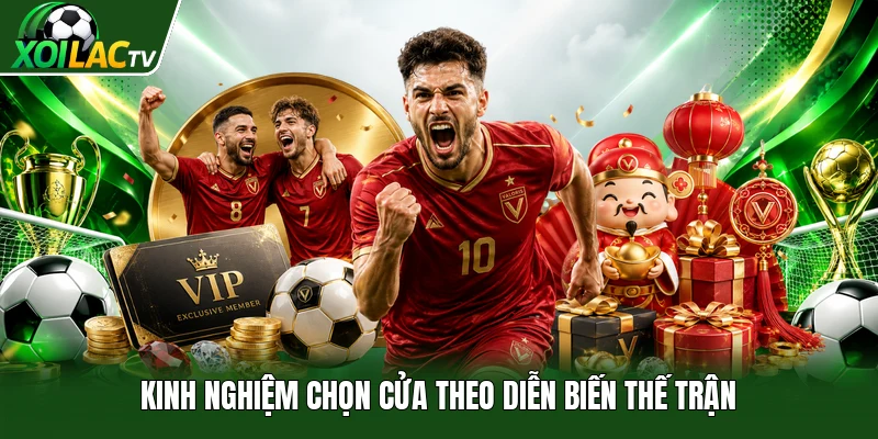 Kinh nghiệm chọn cửa theo diễn biến thế trận