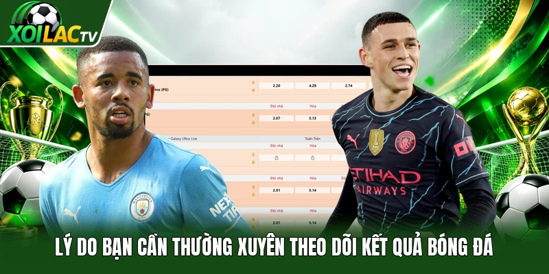 Lý do bạn cần thường xuyên theo dõi kết quả bóng đá