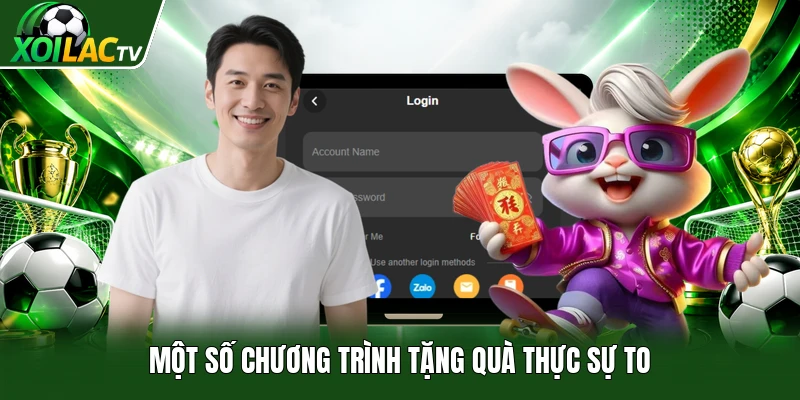 Một số chương trình tặng quà thực sự to