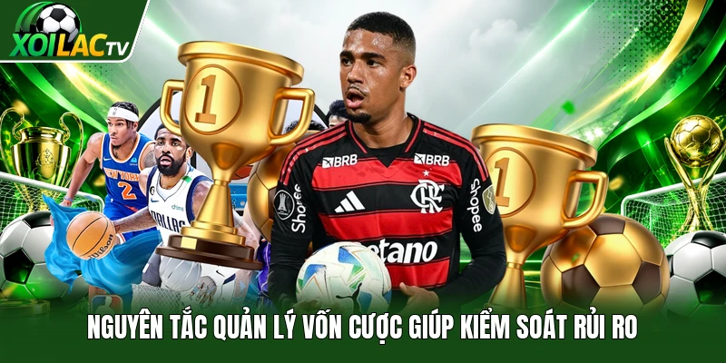 Nguyên tắc quản lý vốn cược giúp kiểm soát rủi ro