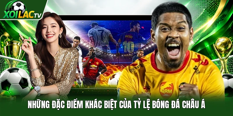 Những đặc điểm khác biệt của tỷ lệ bóng đá châu Á