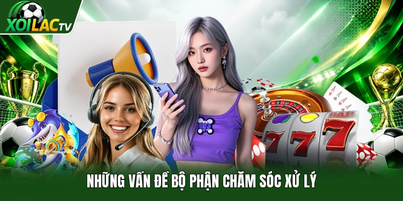 Những vấn đề bộ phận chăm sóc xử lý