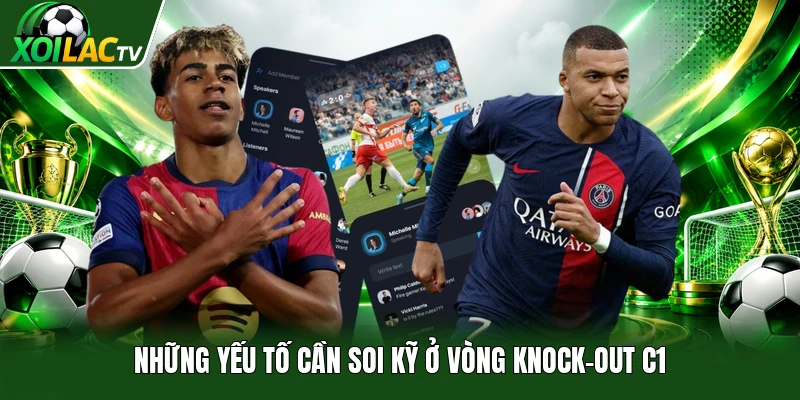 Những yếu tố cần soi kỹ ở vòng knock-out C1