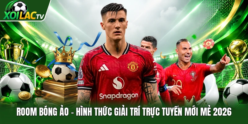 Room Bóng Ảo | Hình Thức Giải Trí Trực Tuyến Mới Mẻ 2026