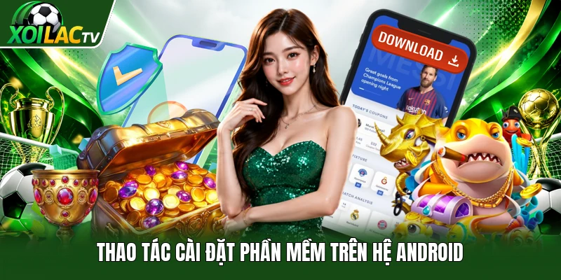 Thao tác cài đặt phần mềm trên hệ Android