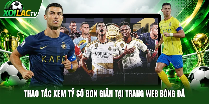 Thao tác xem tỷ số đơn giản tại trang web bóng đá