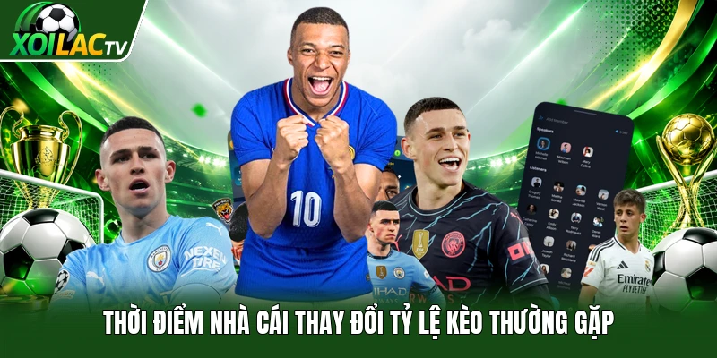 Thời điểm nhà cái thay đổi tỷ lệ kèo thường gặp