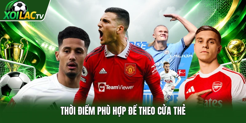 Thời điểm phù hợp để theo cửa thẻ