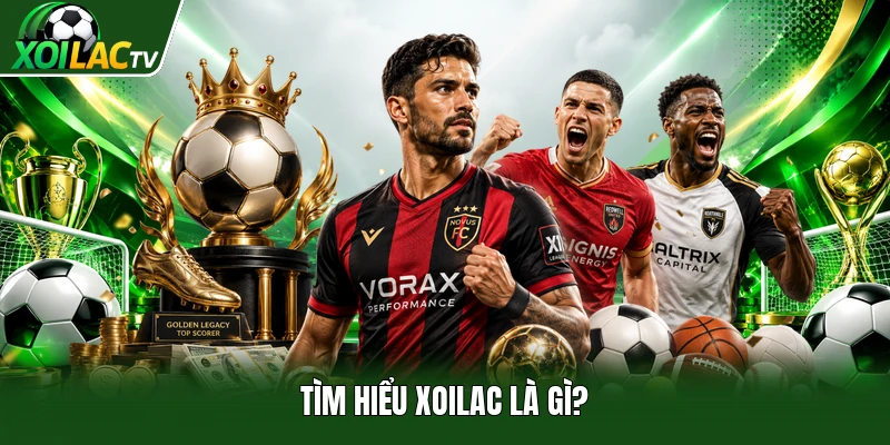 Tìm hiểu Xoilac là gì?