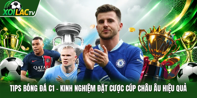 Tips Bóng Đá C1 | Kinh Nghiệm Đặt Cược Cúp Châu Âu Hiệu Quả
