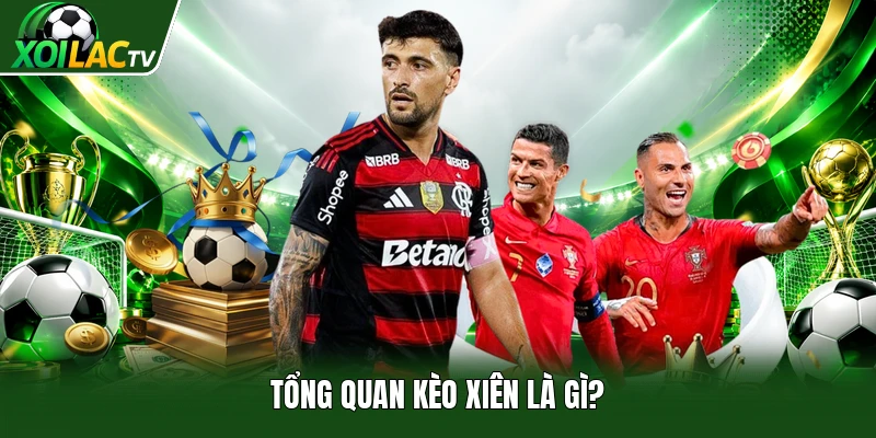 Tổng quan kèo xiên là gì?