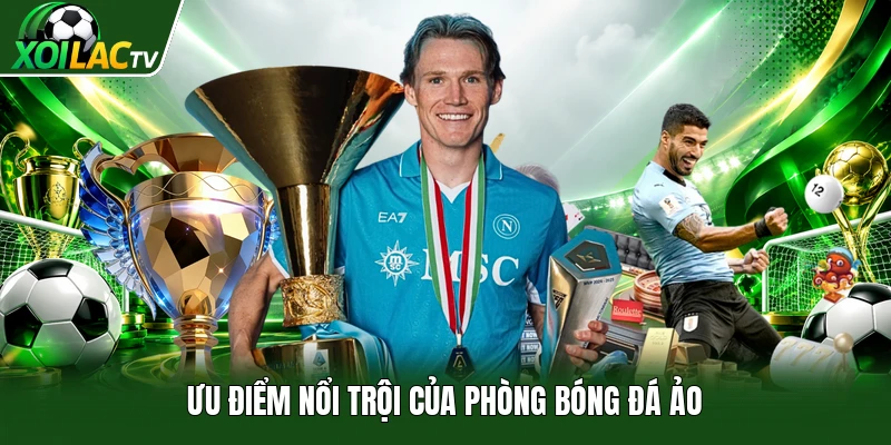 Ưu điểm nổi trội của phòng bóng đá ảo